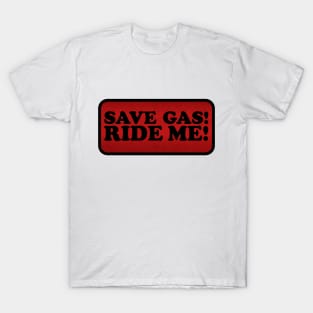 SAVE GAS! T-Shirt